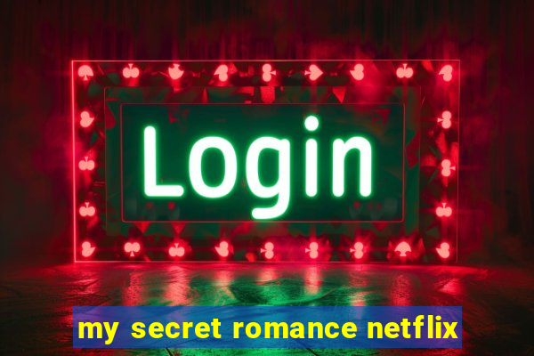 my secret romance netflix